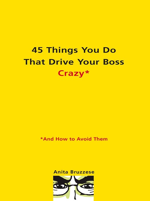 Title details for 45 Things You Do That Drive Your Boss Crazy--And How to Avoid Them by Anita Bruzzese - Available